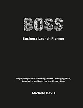 portada Boss Business Launch Planner: Step-By-Step Guide to Earning Income Leveraging Skills, Knowledge, and Expertise you Already Have 