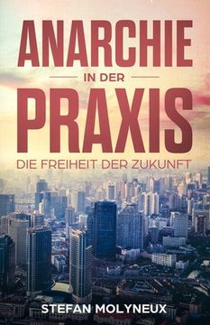 portada Anarchie in der Praxis: Die Freiheit der Zukunft (en Alemán)