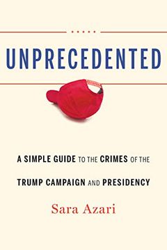 portada Unprecedented: A Simple Guide to the Crimes of the Trump Campaign and Presidency (in English)
