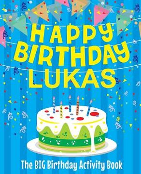 portada Happy Birthday Lukas: The Big Birthday Activity Book: Personalized Books for Kids