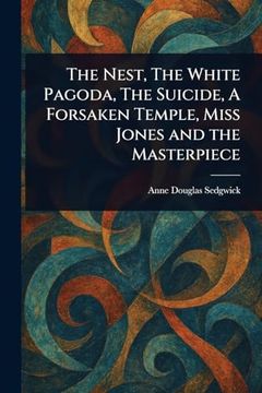 portada The Nest, the White Pagoda, the Suicide, a Forsaken Temple, Miss Jones and the Masterpiece (en Inglés)