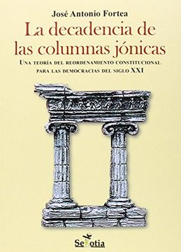 portada La Decadencia de las Columnas Jónicas: Una Teoría del Reordenamiento Constitucional Para las Democracias del Siglo xxi