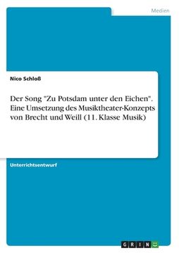 portada Der Song Zu Potsdam unter den Eichen. Eine Umsetzung des Musiktheater-Konzepts von Brecht und Weill (11. Klasse Musik) (en Alemán)