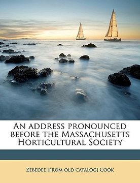 portada an address pronounced before the massachusetts horticultural society (en Inglés)