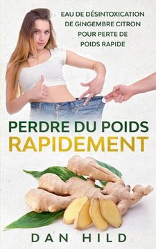 portada Perdre du Poids Rapidement: Eau de Désintoxication de Gingembre Citron Pour Perte de Poids Rapide (en Francés)