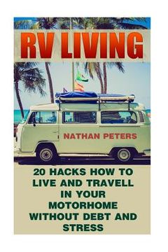 portada RV Living: 20 Hacks How to Live And Travell In Your Motorhome Without Debt and Stress: (Debt and Stress Free, Full Time Motorhome (in English)