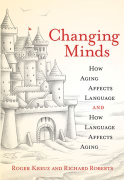 portada Changing Minds: How Aging Affects Language and how Language Affects Aging (Mit Press) (en Inglés)