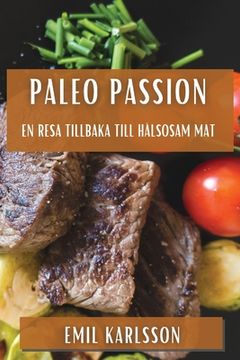 portada Paleo Passion: En Resa tillbaka till Hälsosam Mat (en Sueco)