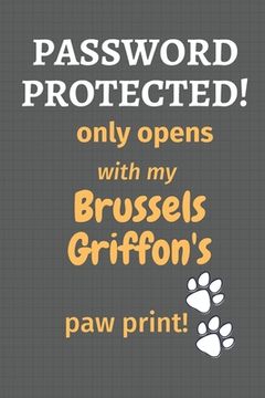portada Password Protected! only opens with my Brussels Griffon's paw print!: For Brussels Griffon Dog Fans (en Inglés)