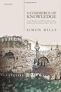 portada A Commerce of Knowledge: Trade, Religion, and Scholarship Between England and the Ottoman Empire, 1600-1760 (en Inglés)