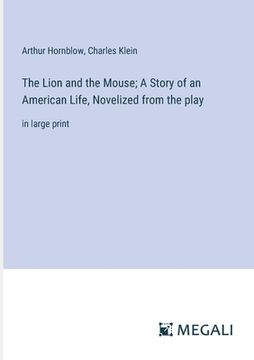 portada The Lion and the Mouse; A Story of an American Life, Novelized from the play: in large print (in English)