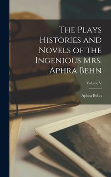 portada The Plays Histories and Novels of the Ingenious Mrs. Aphra Behn; Volume V (in English)