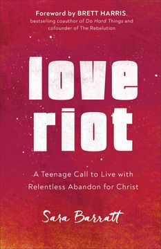 portada Love Riot: A Teenage Call to Live With Relentless Abandon for Christ 