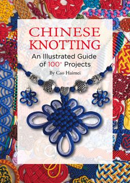 portada Chinese Knotting: An Illustrated Guide of 100+ Projects