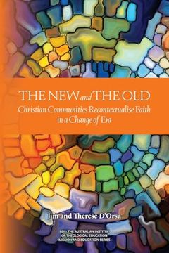 portada New and the Old: Christian Communities Recontextualise Faith in a Change of era (en Inglés)