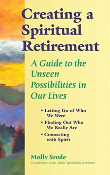 portada Creating a Spiritual Retirement: A Guide to the Unseen Possibilities in our Lives (en Inglés)