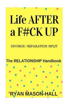 portada Life After a F#!k Up? Divorce / Separation / Split: The Relationship Handbook (en Inglés)