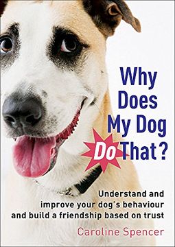 portada Why Does My Dog Do That?: Understand and Improve Your Dog's Behaviour and Build a Friendship Based on Trust