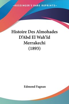 portada Histoire Des Almohades D'Abd El Wah'Id Merrakechi (1893) (in French)