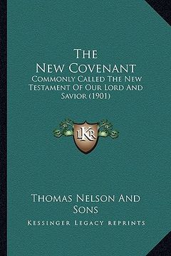 portada the new covenant the new covenant: commonly called the new testament of our lord and savior (19commonly called the new testament of our lord and savio