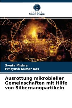 portada Ausrottung mikrobieller Gemeinschaften mit Hilfe von Silbernanopartikeln (en Alemán)