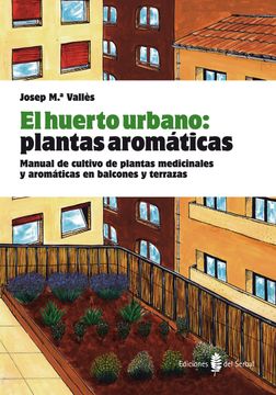 portada El Huerto Urbano: Plantas Aromáticas: Manual de Cultivo de Plantas Medicinales y Aromáticas en Balcones y Terrazas (el Arte de Vivir)