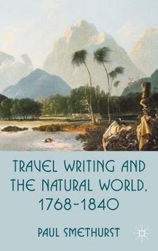 portada travel writing and the natural world, 1768-1840