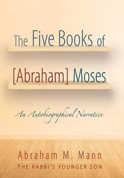 portada The Five Books of [Abraham] Moses: An Autobiographical Narrative (en Inglés)