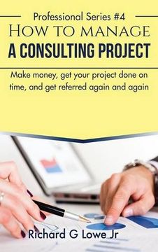 portada How to Manage a Consulting Project: Make Money, Get Your Project Done on Time, and Get Referred Again and Again (Business Professional)