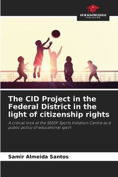 portada The CID Project in the Federal District in the light of citizenship rights (en Inglés)