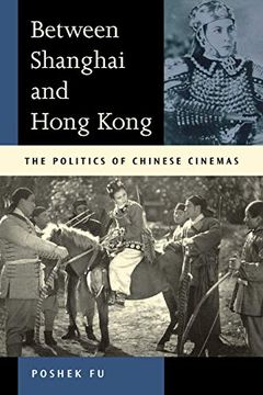 portada Between Shanghai and Hong Kong: The Politics of Chinese Cinemas (in English)