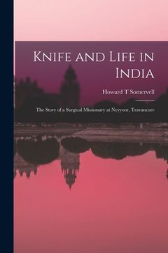 portada Knife and Life in India: The Story of a Surgical Missionary at Neyyoor, Travancore (in English)