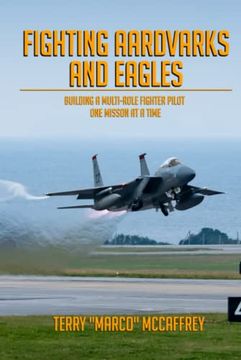 portada Fighting Aardvarks and Eagles: Building a Multi-role Fighter Pilot One Mission at a Time (en Inglés)