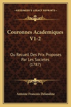portada Couronnes Academiques V1-2: Ou Recueil Des Prix Proposes Par Les Societes (1787) (en Francés)
