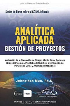 portada Analítica Aplicada - Gestión de Proyectos: Aplicación de la Simulación de Riesgos de Monte Carlo, Opciones Reales Estratégicas, Pronóstico.   4 (Series de Libros Sobre el Cqrm Aplicado)