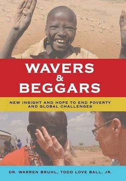 portada Wavers & Beggars: New Insight and Hope to end Poverty and Global Challenges 