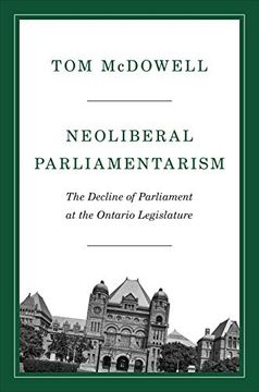 portada Neoliberal Parliamentarism: The Decline of Parliament at the Ontario Legislature (in English)