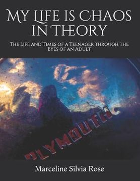 portada My Life Is Chaos in Theory: The Life and Times of a Teenager Through the Eyes of an Adult (en Inglés)