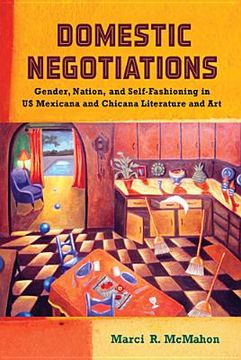 portada Domestic Negotiations: Gender, Nation, and Self-Fashioning in US Mexicana and Chicana Literature and Art (in English)