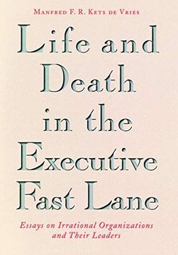 portada Life and Death in the Executive Fast Lane: Essays on Irrational Organizations and Their Leaders (en Inglés)