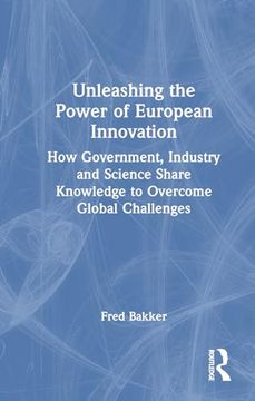 portada Unleashing the Power of European Innovation: How Government, Industry and Science Share Knowledge to Overcome Global Challenges (en Inglés)