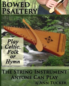 portada Bowed Psaltery: The String Instrument Anyone Can Play - Play Celtic, Folk or Hymn (en Inglés)