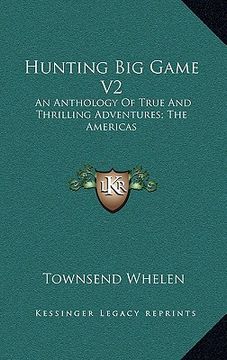 portada hunting big game v2: an anthology of true and thrilling adventures; the americas (en Inglés)
