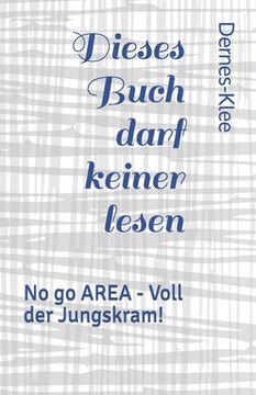 portada Dieses Buch darf keiner lesen: No go AREA - Voll der Jungskram! (in German)