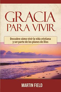 portada Gracia Para Vivir: Descubre cómo vivir la vida cristiana y ser parte de los planes de Dios