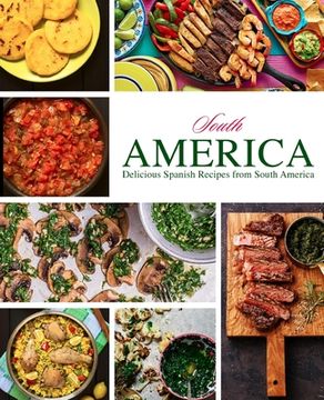 portada South America: Delicious Spanish Recipes from South America (en Inglés)