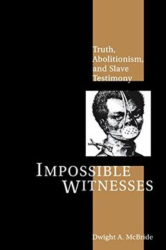 portada Impossible Witnesses: Truth, Abolitionism, and Slave Testimony 