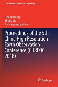 portada Proceedings of the 5th China High Resolution Earth Observation Conference (Chreoc 2018) (en Inglés)