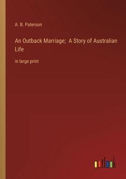 portada An Outback Marriage; A Story of Australian Life: in large print (en Inglés)