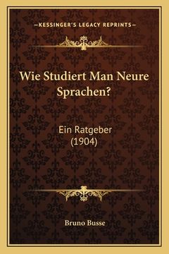 portada Wie Studiert Man Neure Sprachen?: Ein Ratgeber (1904) (in German)